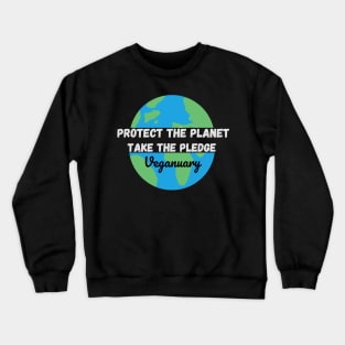 Protect The Planet, Take The Pledge - Veganuary White text Crewneck Sweatshirt